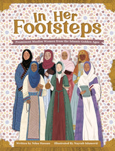 Load image into Gallery viewer, In Her Footsteps: Prominent Muslim Women Of The Islamic Golden Ages

